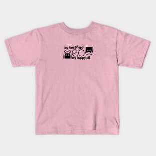 meow is my best friend and my happy pill Kids T-Shirt